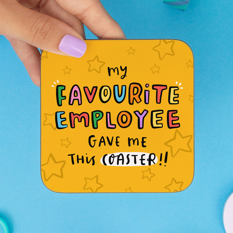 My Favourite Employee Gave Me This Coaster