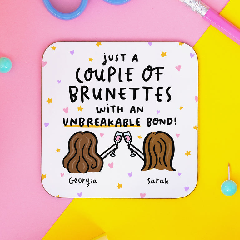 Unbreakable Bond - Brunettes Personalised Coaster
