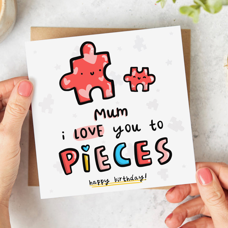 Mum Love You to Pieces Birthday Card