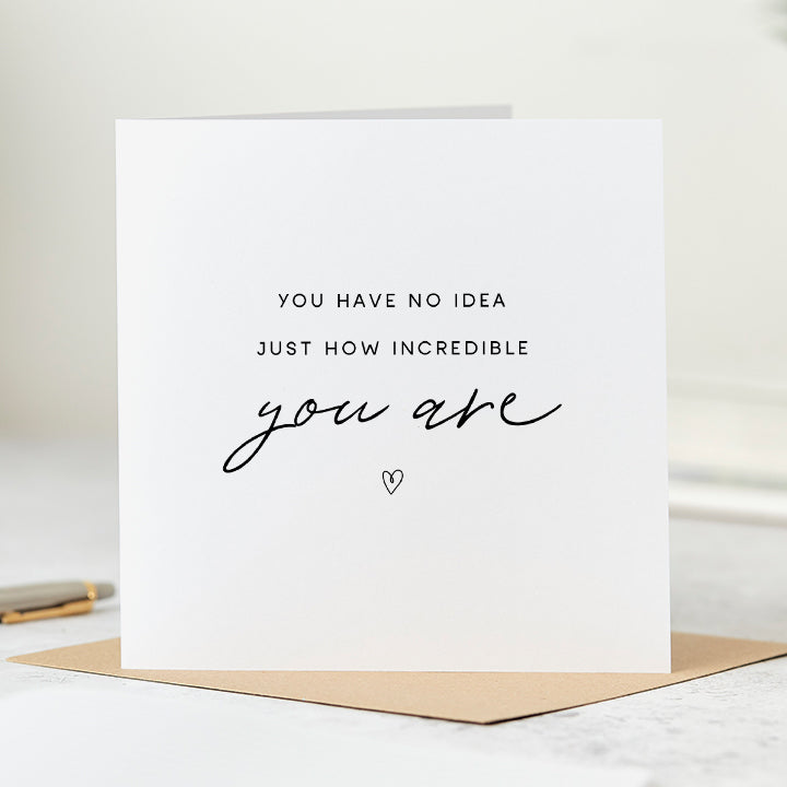 No Idea How Incredible You Are Card
