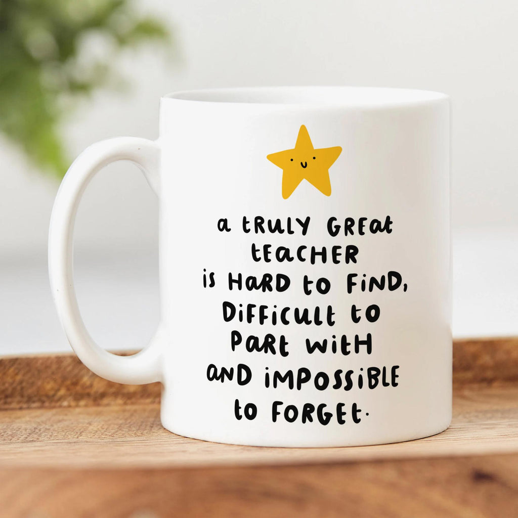 A Truly Great Teacher Is Hard To Find Mug - Congratulations, Thank You Gift, Retirement Gift For Teacher, End Of School Gift