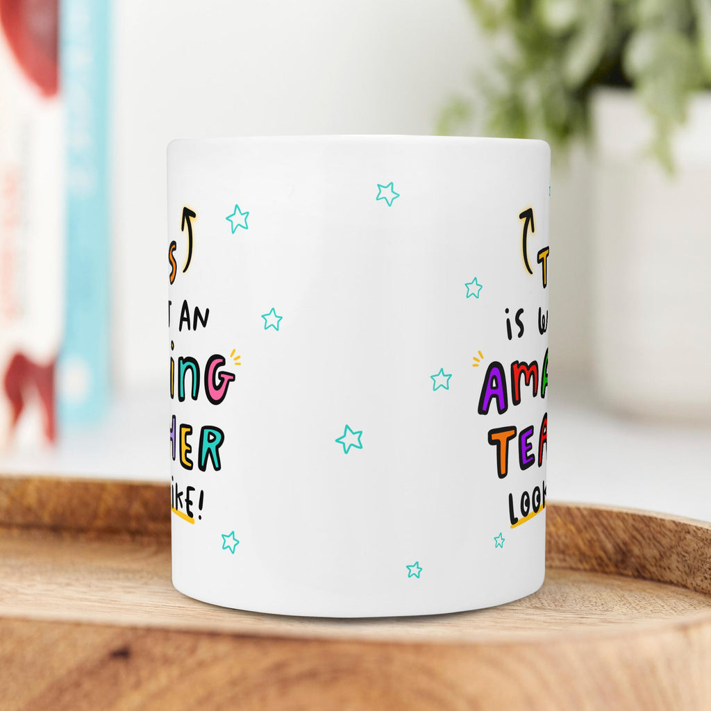 Amazing Teacher Mug - This Is What An Amazing Teacher Looks Like | Funny Thank You Gift For End Of School, Thank You Appreciation Gift