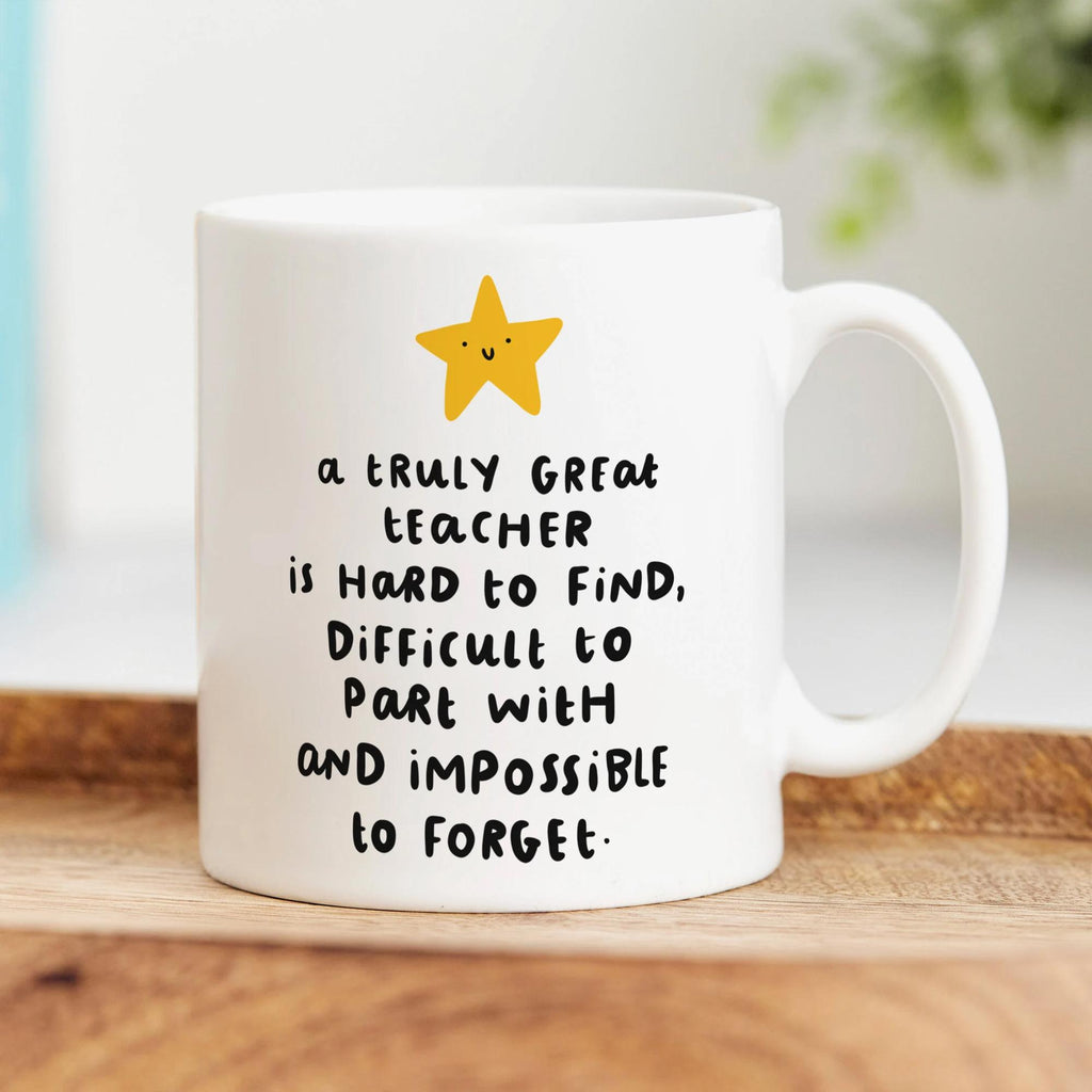 A Truly Great Teacher Is Hard To Find Mug - Congratulations, Thank You Gift, Retirement Gift For Teacher, End Of School Gift