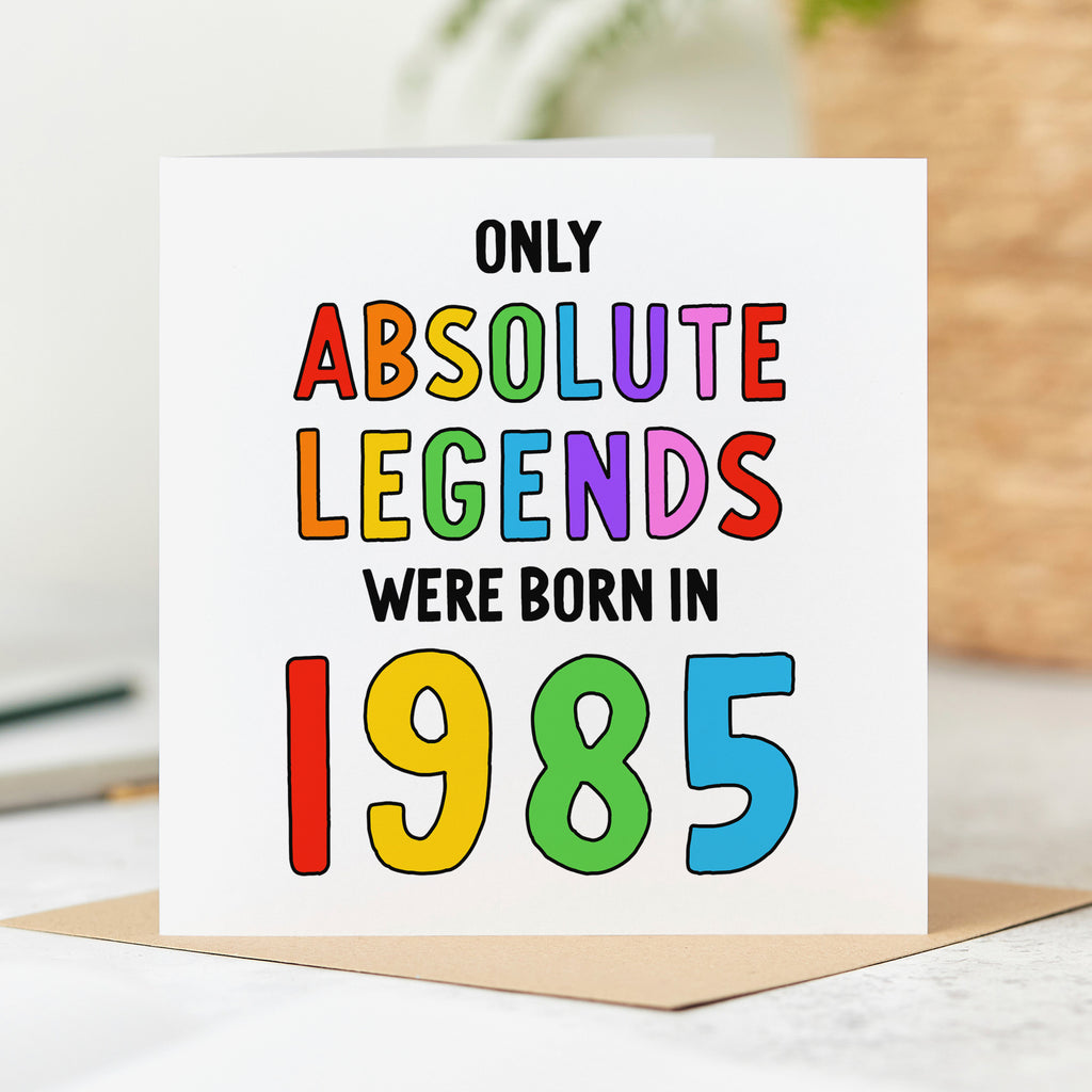 Only Absolute Legends Born in 1985 Birthday Card