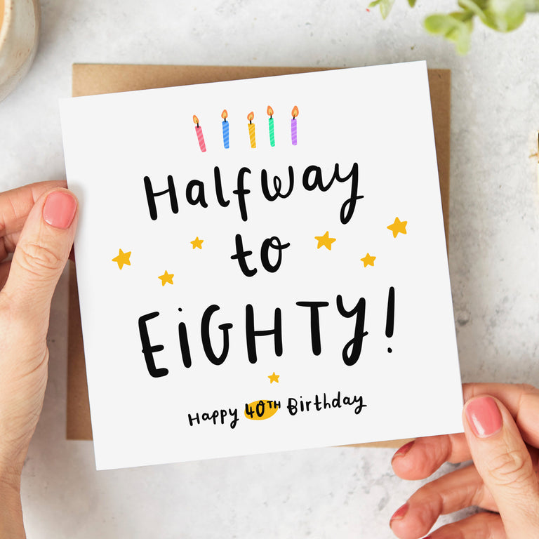 40th Birthday Card - Halfway to 80