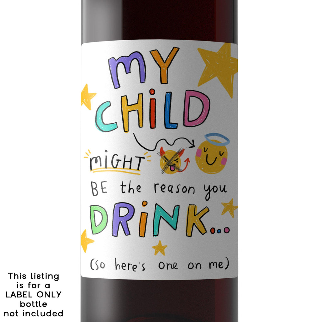 Funny Teacher Wine Label Gift - My Child / Our Child Might Be The Reason You Drink - End of School Thank You Gift