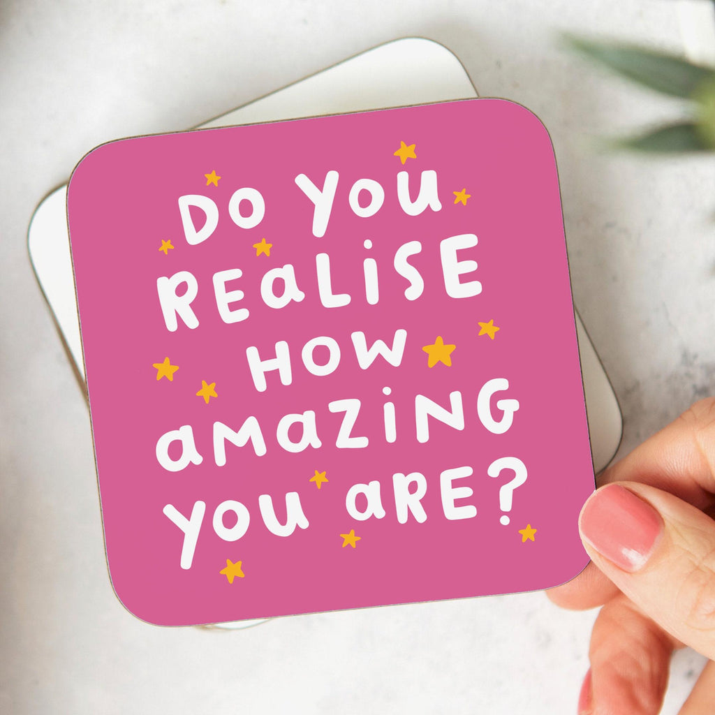 Do You Realise How Amazing You Are Coaster - Thank You Gift, Friendship Gift, Positivity, Best Friend, Doctor, Nurse, Teacher, Appreciation