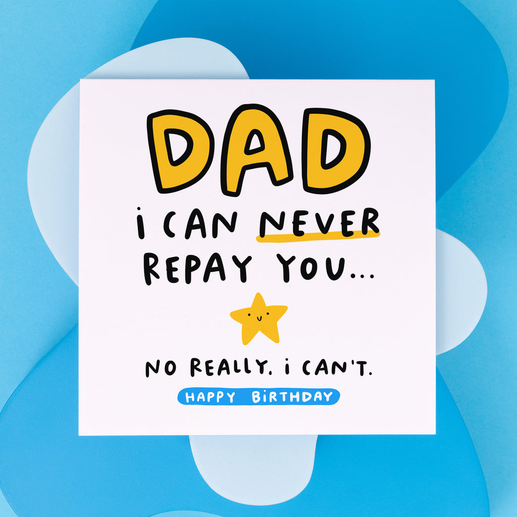Dad I Can Never Repay You Birthday Card