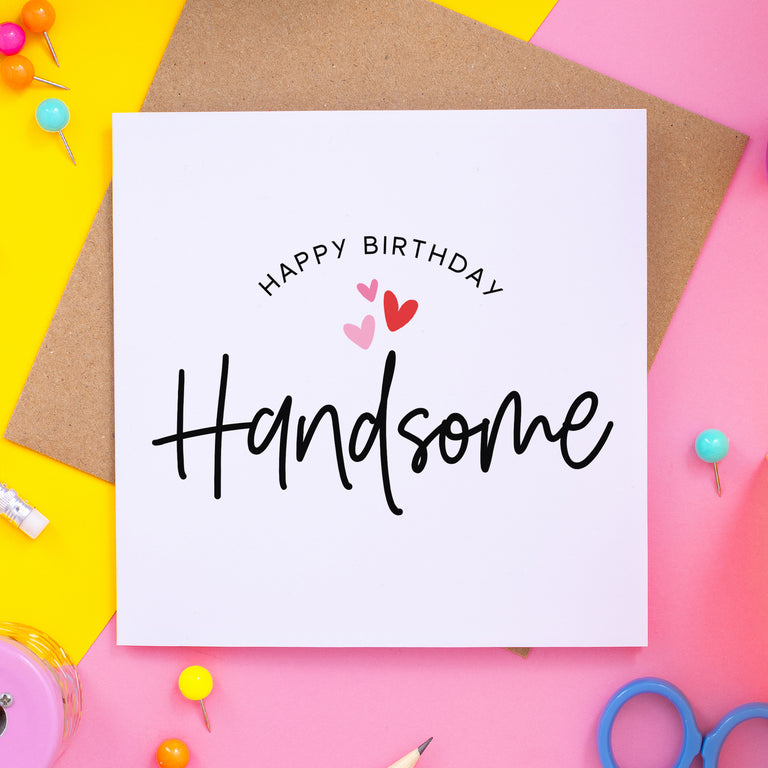 Happy Birthday Handsome Card