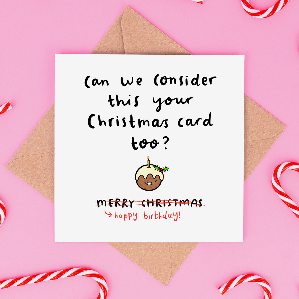 Consider This Your Christmas Card Too Birthday Card