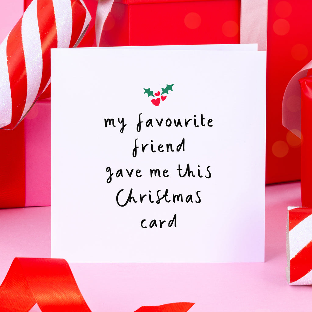 My Favourite Friend Gave Me This Christmas Card