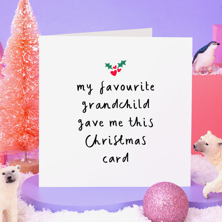 My Favourite Grandchild Gave Me This Christmas Card