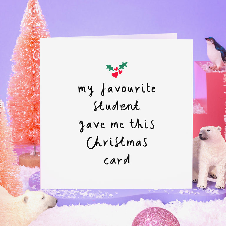 My Favourite Student Gave Me This Christmas Card