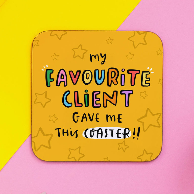 My Favourite Client Gave Me This Coaster