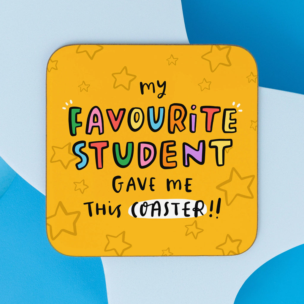 My Favourite Student Gave Me This Coaster