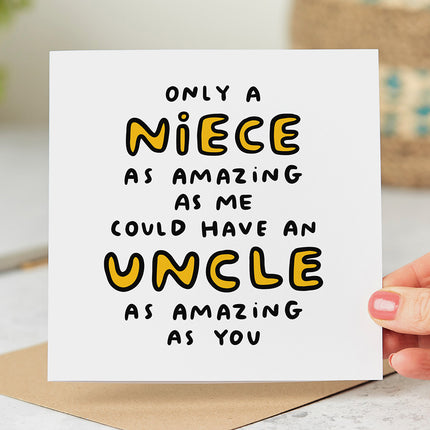 Greeting card that reads 'Only A Niece As Amazing As Me Could Have An Uncle As Amazing As You'.