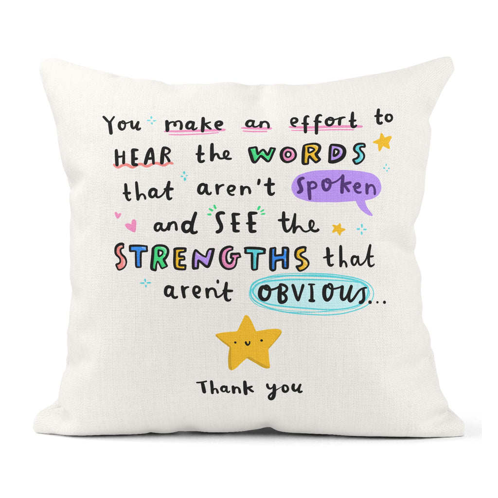 Thank You Teacher Cushion - End of School Gift - For Daycare, Nursery, Teaching Assistant, Special Educational Needs Teacher, Assistant, SEN, SENCO, Child Minder, Baby Sitter  - You Make An Effort To Hear The Words That Aren't Spoken