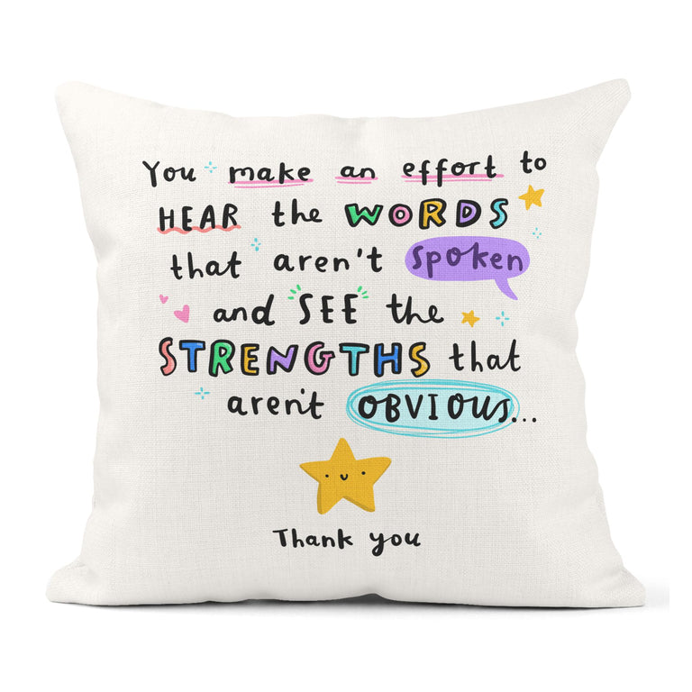 Thank You Teacher Cushion - End of School Gift - For Daycare, Nursery, Teaching Assistant, Special Educational Needs Teacher, Assistant, SEN, SENCO, Child Minder, Baby Sitter  - You Make An Effort To Hear The Words That Aren't Spoken