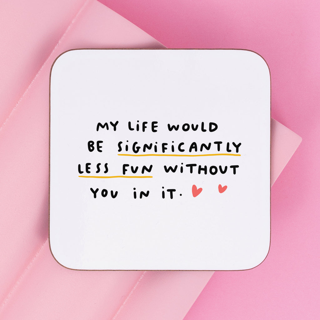 Less Fun Without You Coaster