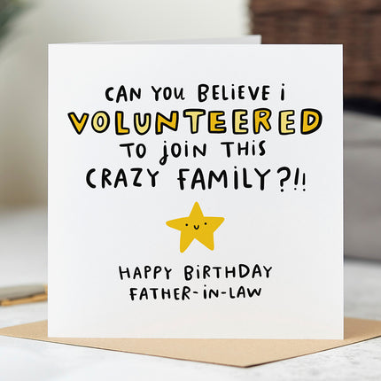 Greeting card that reads 'Can You Believe I Volunteered To Join This Crazy Family!!! Happy Birthday Father-In-Law' with a yellow smiling star.