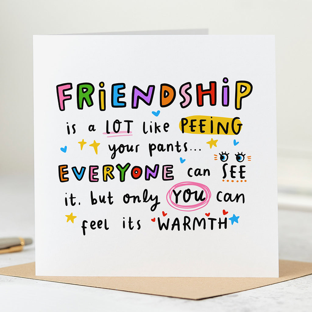 Friendship is Like Peeing Your Pants Card