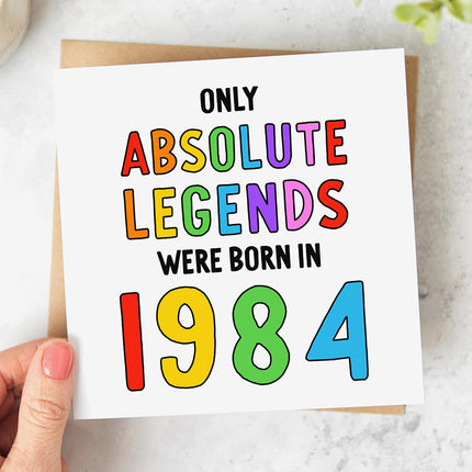 40th birthday card that reads 'Only Absolute Legends Were Born In 1984' in a bold and colourful font.