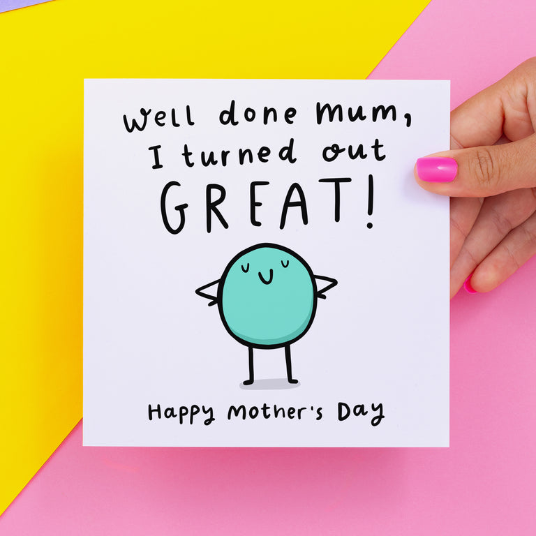 I Turned Out Great Mother's Day Card