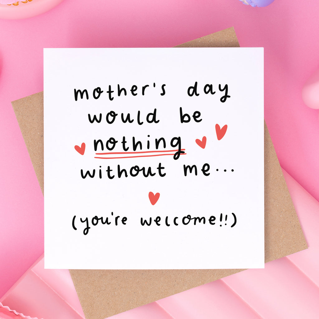 Nothing Without Me Mother's Day Card