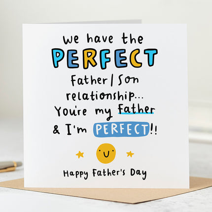"We Have The Perfect Son Relationship... You're My Father And I'm Perfect!!" Father's Day card.