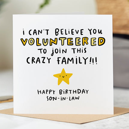 Greeting card that reads 'I Can't Believe You Volunteered To Join This Crazy Family!!! Happy Birthday Son-In-Law' with a yellow smiling star.
