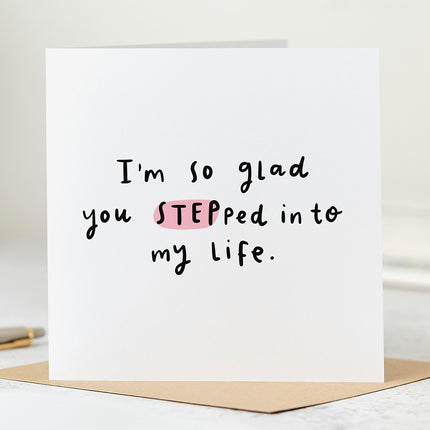 Greeting card for a step dad that reads 'I'm So Glad You Stepped Into My Life'.