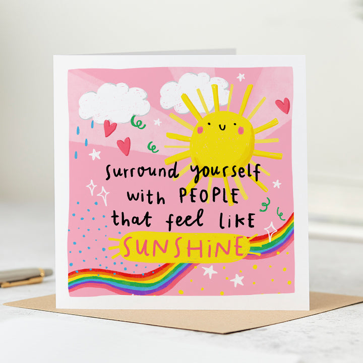 Surround Yourself With People That Feel Like Sunshine Card