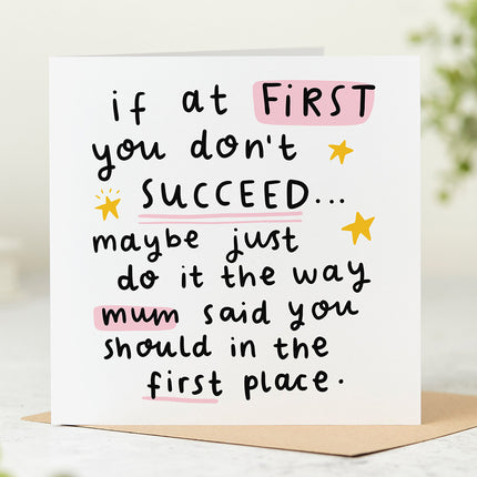Greeting card that reads 'If At First You Don't Succeed... Maybe Just Do It The Way Mum Said You Should In The First Place' in a playful font and with yellow stars and pink highlights.