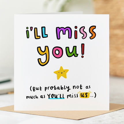 White greeting card that reads 'I'll Miss You! (but probably not as much as you'll miss us...).