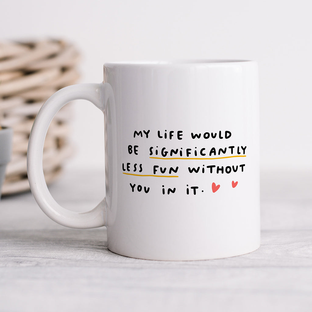 Personalised Mug - Less Fun Without You