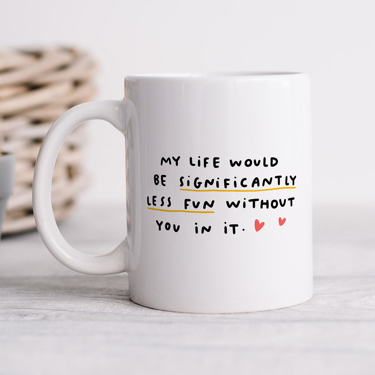 Personalised Mug - Less Fun Without You